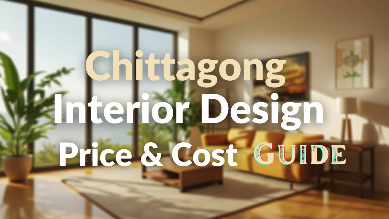 Chittagong Interior Design Price & Cost Guide 2026 – Real Budget ...
